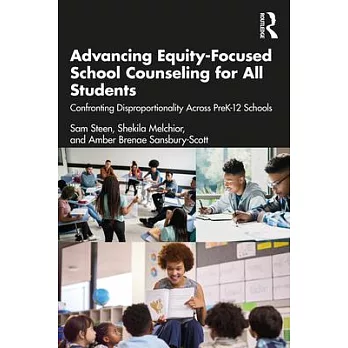 Advancing Equity-Focused School Counseling for All Students: Confronting Disproportionality Across Prek-12 Schools