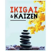 Ikigai, Kaizen and the Path to Lasting Happiness: Unlocking the Japanese Principles for a Meaningful and Satisfying Life