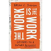 The Work Is the Work: Letters to a Future Activist