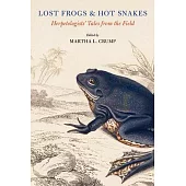 Lost Frogs and Hot Snakes: Herpetologists’ Tales from the Field