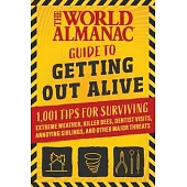 The World Almanac Guide to Getting Out Alive: 101 Rules for Survival