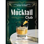 The Mocktail Club: Classic Recipes (and New Favorites) Without the Booze