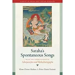 Saraha’s Spontaneous Songs: With the Commentaries by Advayavajra and Moksakaragupta