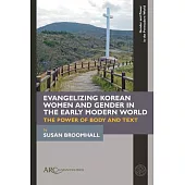 Evangelizing Korean Women and Gender in the Early Modern World: The Power of Body and Text