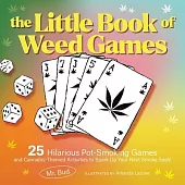 The Little Book of Weed Games: Hilarious Pot-Smoking Games and Cannabis-Themed Activities to Spark Up Your Next Smoke Sesh!