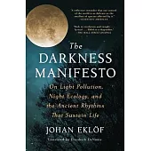 The Darkness Manifesto: On Light Pollution, Night Ecology, and the Ancient Rhythms That Sustain Life
