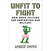 Unfit to Fight: How Woke Policies Are Destroying Our Military