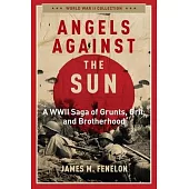 Angels Against the Sun: A Wwil Saga of Grunts, Grit, and Brotherhood