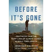 Before It’s Gone: Fieldnotes from the Front Lines of Climate Change in Small Town America