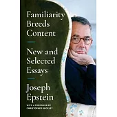 Familiarity Breeds Content: New and Selected Essays