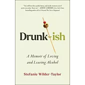 Drunk-Ish: Loving and Leaving Alcohol