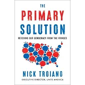 The Primary Solution: Rescuing Our Democracy from the Fringes