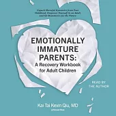 Emotionally Immature Parents: A Recovery Workbook for Adult Children: Unpack Harmful Dynamics from Your Childhood, Empower Yourself as an Adult, and S