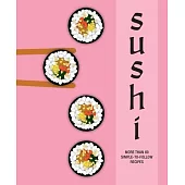 Sushi: More Than 60 Simple-To-Follow Recipes
