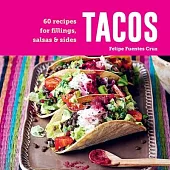 Tacos: 60 Recipes for Fillings, Salsas & Sides