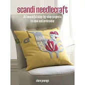 Scandi Needlecraft: 35 Beautiful Step-By-Step Projects to Sew and Embroider