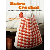 Retro Crochet: 35 Vintage-Inspired Patterns That Are Off the Hook