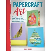 Papercraft Art: 35 Ways to Transform Paper and Card Into Homewares, Decorations, Stationery, and More