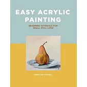 Easy Acrylic Painting: Beginner Tutorials for Small Still Lifes