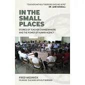 In the Small Places: Stories of Teacher Changemakers and the Power of Human Agency