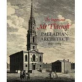 The Ingenious MR Flitcroft: Palladian Architect 1697-1769