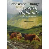 Landscape Change in the Scottish Highlands: Imagination and Reality