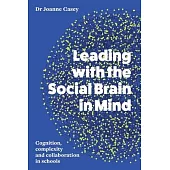 Leading with the Social Brain in Mind: Cognition, complexity and collaboration in schools