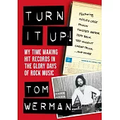 Turn It Up!: Making Hit Records in the Glory Days of Rock & Metal, Featuring Mötley Crüe, Poison, Twisted Sister, Cheap Trick, Jeff