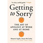Getting to Sorry: The Art of Apology at Work and at Home