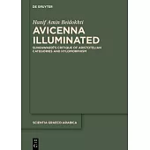 Avicenna Illuminated: Suhrawardī’s Critique of Aristotelian Categories and Hylomorphism