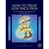How to Treat Low Back Pain: A Guide for Treating Causes of Low Back Pain for Physicians and Apps