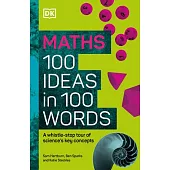 Math 100 Ideas in 100 Words: A Whistle-Stop Tour of Science’s Key Concepts