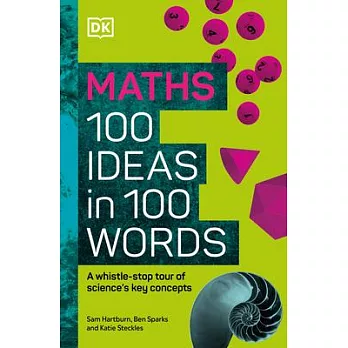 Math 100 Ideas in 100 Words: A Whistle-Stop Tour of Science’s Key Concepts