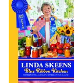 Linda Skeens Blue Ribbon Kitchen: Recipes & Tips from America’s Favorite County Fair Champion