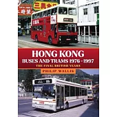 Hong Kong Buses and Trams 1976-1997: The Final British Years