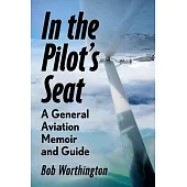 In the Pilot’s Seat: A General Aviation Guide and Memoir