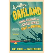 Goodbye, Oakland: Winning, Wanderlust, and a Sports Town’s Fight for Survival