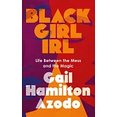 Black Girl Irl: Life Between the Mess and the Magic