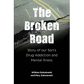 The Broken Road: Story of our Son’s Drug Addiction and Mental Illness