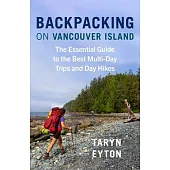 Backpacking on Vancouver Island: The Essential Guide to the Best Multi-Day Trips and Day Hikes