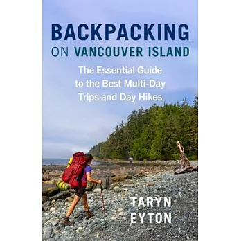 Backpacking on Vancouver Island: The Essential Guide to the Best Multi-Day Trips and Day Hikes