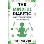 The Mindful Diabetic: Transform your type 2 diabetes through mindfulness