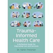 Trauma-Informed Health Care: A Reflective Guide for Improving Care and Services