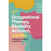 Occupational Therapy, Disability Activism, and Me: Challenging Ableism in Healthcare