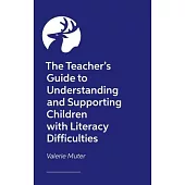 The Teacher’s Guide to Understanding and Supporting Children with Literacy Difficulties