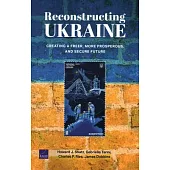 Reconstructing Ukraine: Creating a Freer, More Prosperous, and Secure Future