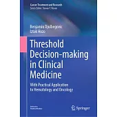 Threshold Decision-Making in Clinical Medicine: With Practical Application to Hematology and Oncology