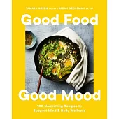 Good Food, Good Mood: 100 Nourishing Recipes to Support Mind and Body Wellness