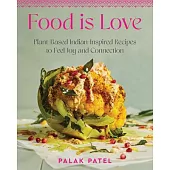 Food Is Love: Plant-Based, Indian-Inspired Recipes to Feel Joy and Connection