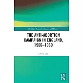 The Anti-Abortion Campaign in England, 1966-1989